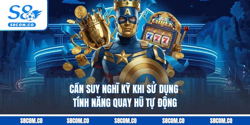 Cách Quay Hũ Luôn Trúng Không Thể Bỏ Lỡ Từ Chuyên Gia Cần suy nghĩ kỹ khi sử dụng tính năng quay hũ tự động