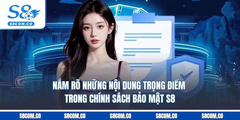 Chính Sách Bảo Mật S8 - Những Điều Khoản Trọng Tâm 2025 Nắm rõ những nội dung trọng điểm trong chính sách bảo mật S8